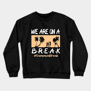 We Are On A Break Glasses Summer Break Viwe Groovy Summer Teacher Crewneck Sweatshirt